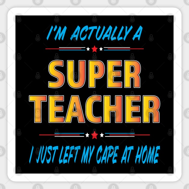 Super Teacher left my cape at home Sticker by Shawnsonart